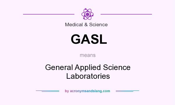 What does GASL mean? It stands for General Applied Science Laboratories