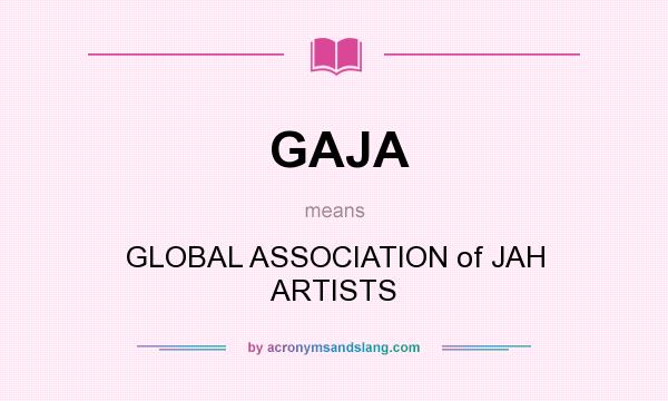 What does GAJA mean? It stands for GLOBAL ASSOCIATION of JAH ARTISTS