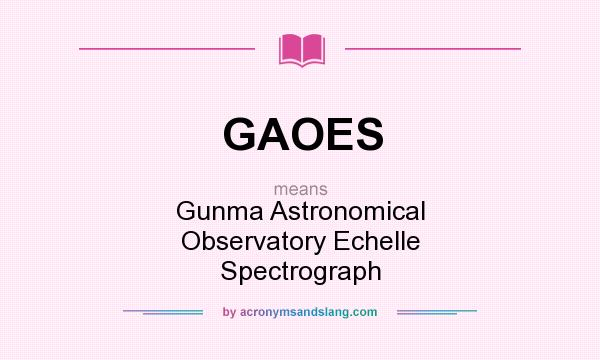 What does GAOES mean? It stands for Gunma Astronomical Observatory Echelle Spectrograph