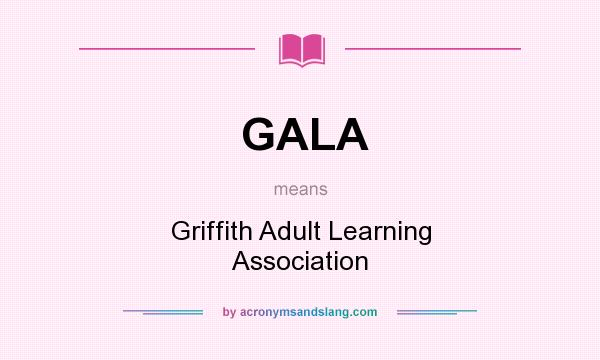 What does GALA mean? It stands for Griffith Adult Learning Association