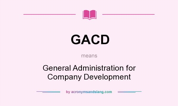 What does GACD mean? It stands for General Administration for Company Development