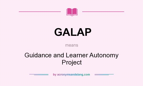 What does GALAP mean? It stands for Guidance and Learner Autonomy Project