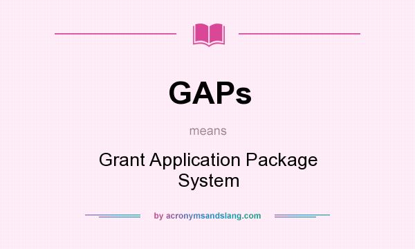 What does GAPs mean? It stands for Grant Application Package System