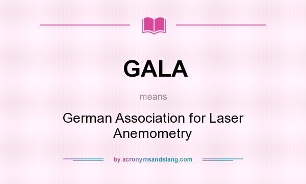 What does GALA mean? It stands for German Association for Laser Anemometry
