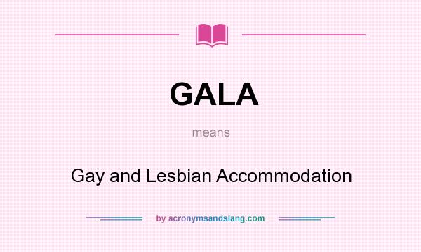 What does GALA mean? It stands for Gay and Lesbian Accommodation