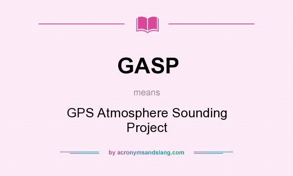 What does GASP mean? It stands for GPS Atmosphere Sounding Project
