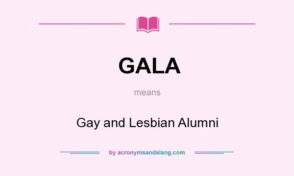 What does GALA mean? It stands for Gay and Lesbian Alumni