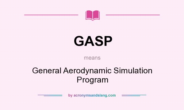 What does GASP mean? It stands for General Aerodynamic Simulation Program