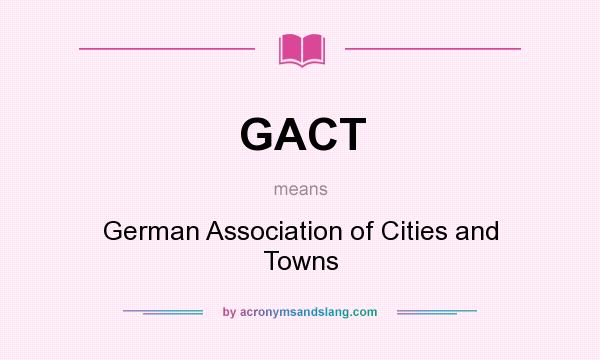 What does GACT mean? It stands for German Association of Cities and Towns