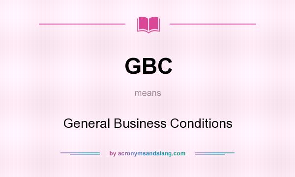 What does GBC mean? It stands for General Business Conditions