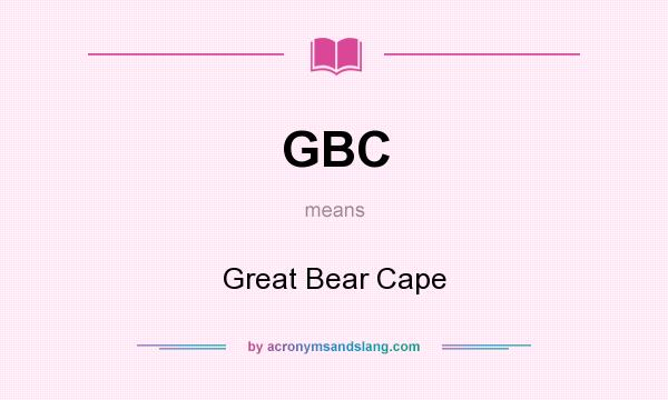 What does GBC mean? It stands for Great Bear Cape