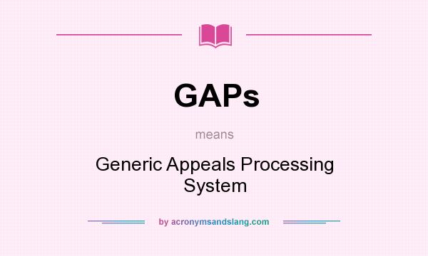 What does GAPs mean? It stands for Generic Appeals Processing System