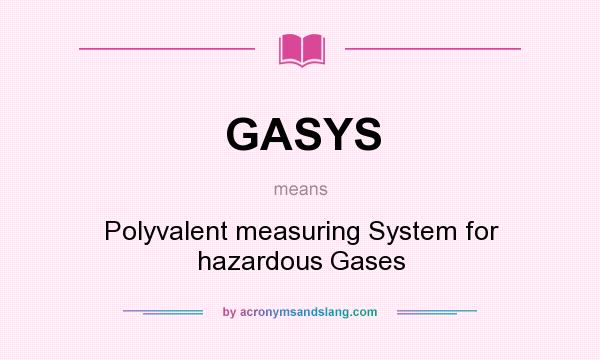 What does GASYS mean? It stands for Polyvalent measuring System for hazardous Gases