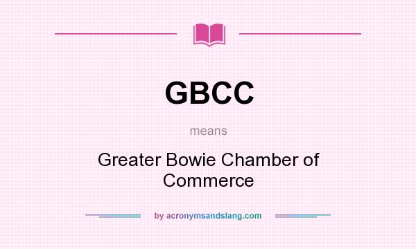 What does GBCC mean? It stands for Greater Bowie Chamber of Commerce