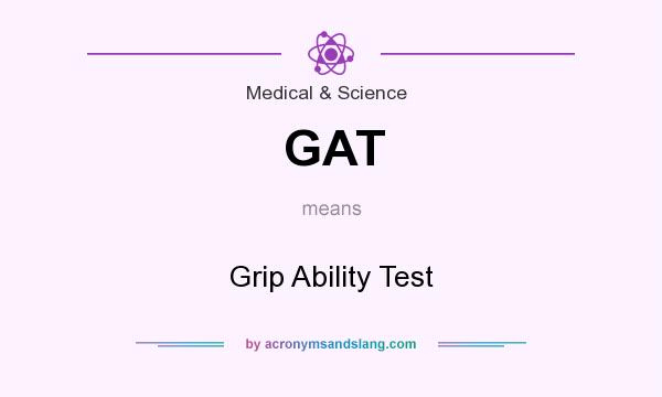 What does GAT mean? It stands for Grip Ability Test