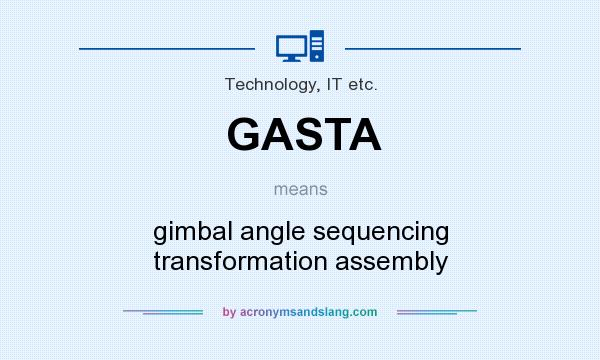 What does GASTA mean? It stands for gimbal angle sequencing transformation assembly