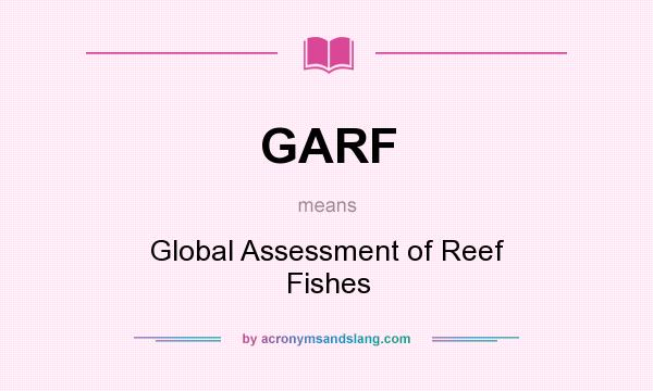 What does GARF mean? It stands for Global Assessment of Reef Fishes