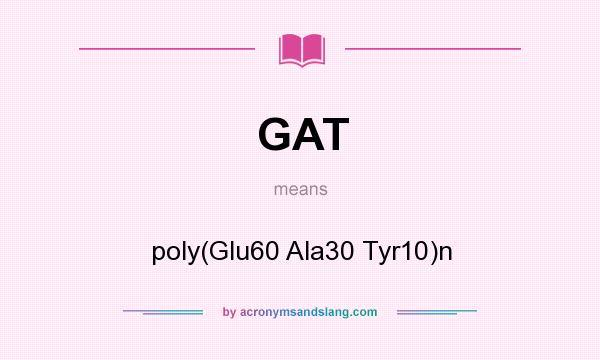 What does GAT mean? It stands for poly(Glu60 Ala30 Tyr10)n