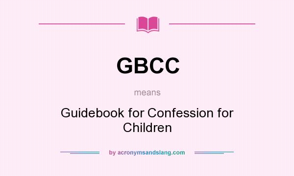 What does GBCC mean? It stands for Guidebook for Confession for Children