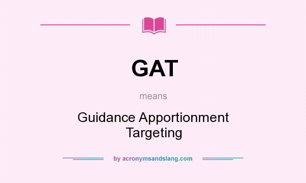What does GAT mean? It stands for Guidance Apportionment Targeting
