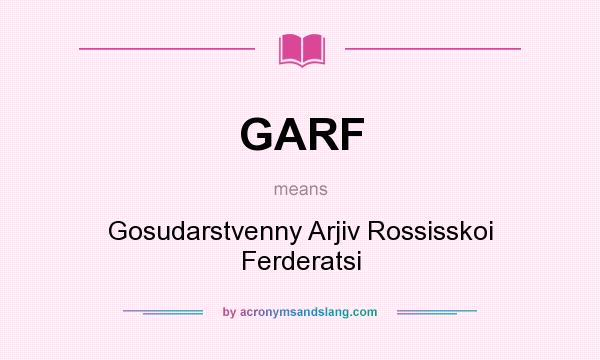 What does GARF mean? It stands for Gosudarstvenny Arjiv Rossisskoi Ferderatsi