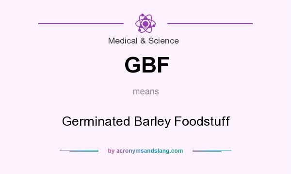 What does GBF mean? It stands for Germinated Barley Foodstuff