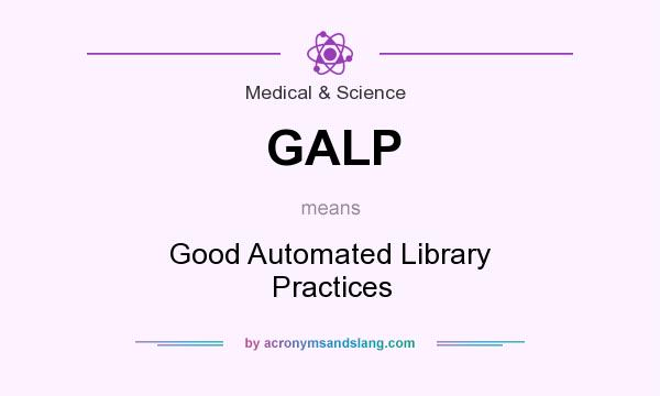 What does GALP mean? It stands for Good Automated Library Practices