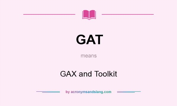 What does GAT mean? It stands for GAX and Toolkit