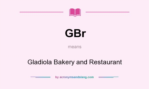 What does GBr mean? It stands for Gladiola Bakery and Restaurant
