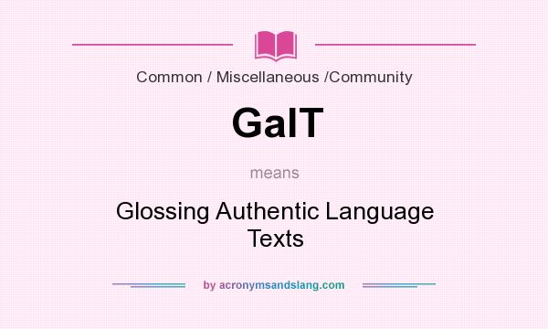 What does GalT mean? It stands for Glossing Authentic Language Texts