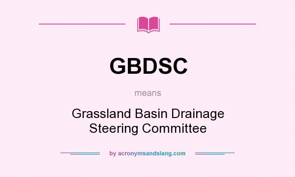 What does GBDSC mean? It stands for Grassland Basin Drainage Steering Committee