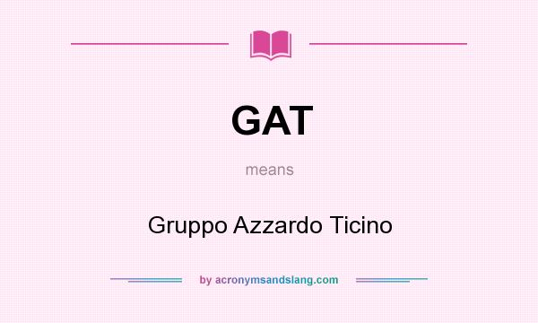 What does GAT mean? It stands for Gruppo Azzardo Ticino