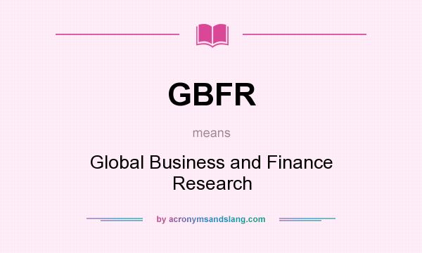 What does GBFR mean? It stands for Global Business and Finance Research