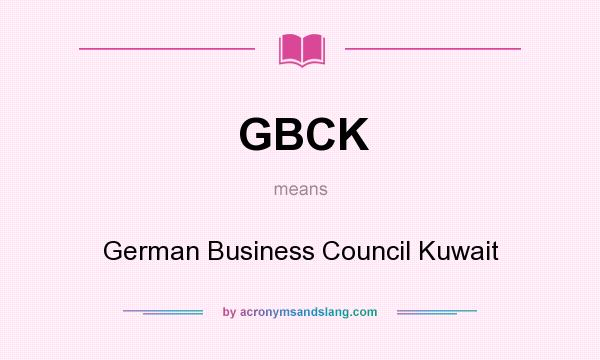 What does GBCK mean? It stands for German Business Council Kuwait