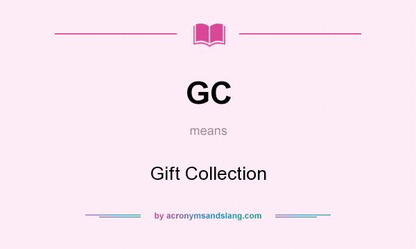 What does GC mean? It stands for Gift Collection