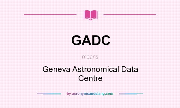 What does GADC mean? It stands for Geneva Astronomical Data Centre