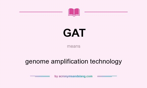 What does GAT mean? It stands for genome amplification technology