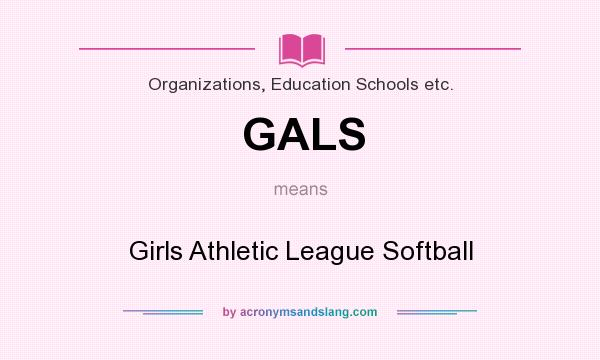 What does GALS mean? It stands for Girls Athletic League Softball