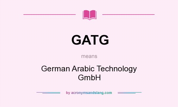 What does GATG mean? It stands for German Arabic Technology GmbH