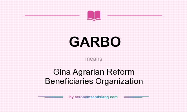 What does GARBO mean? It stands for Gina Agrarian Reform Beneficiaries Organization