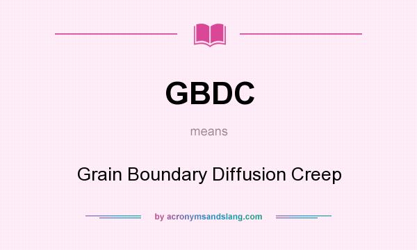 What does GBDC mean? It stands for Grain Boundary Diffusion Creep