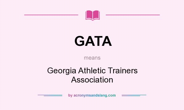 What does GATA mean? It stands for Georgia Athletic Trainers Association