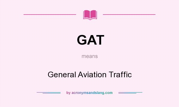 What does GAT mean? It stands for General Aviation Traffic