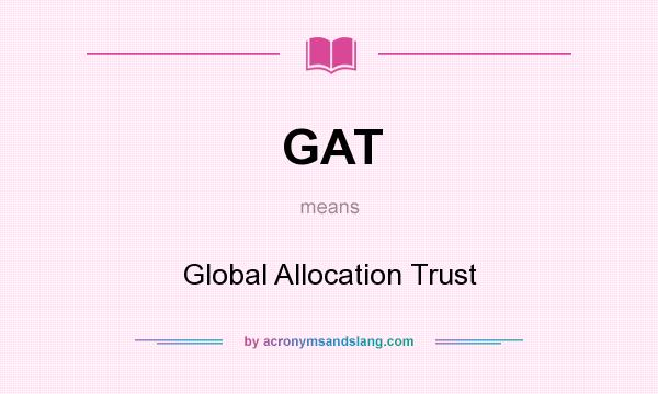 What does GAT mean? It stands for Global Allocation Trust