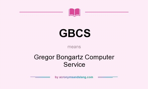 What does GBCS mean? It stands for Gregor Bongartz Computer Service