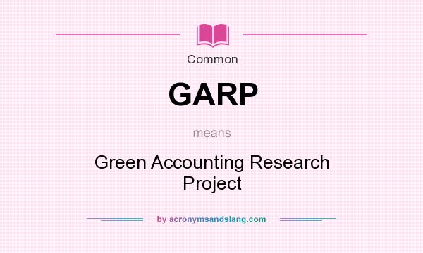 What does GARP mean? It stands for Green Accounting Research Project