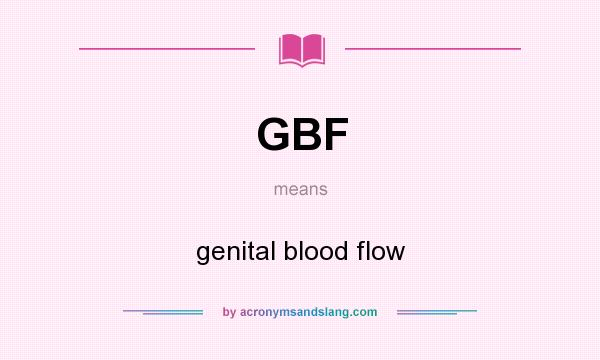 What does GBF mean? It stands for genital blood flow