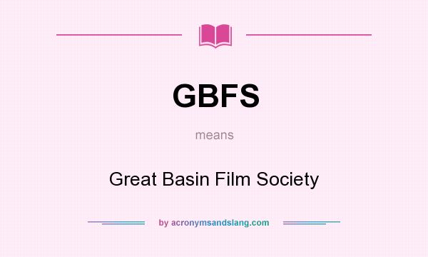 What does GBFS mean? It stands for Great Basin Film Society