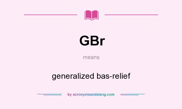 What does GBr mean? It stands for generalized bas-relief