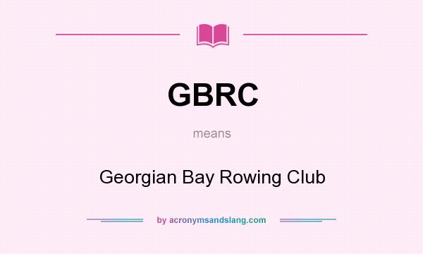 What does GBRC mean? It stands for Georgian Bay Rowing Club